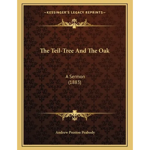 The Teil-Tree And The Oak: A Sermon (1883) - Paperback