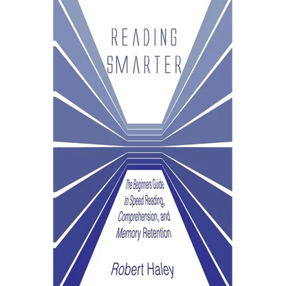 Reading Smarter: The Beginners Guide to Speed Reading, Comprehension, and Memory Retention - Paperback