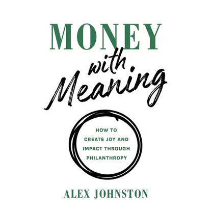 Money with Meaning: How to Create Joy and Impact through Philanthropy - Hardcover