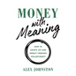 Money with Meaning: How to Create Joy and Impact through Philanthropy - Hardcover