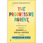 The Progressive Parent: Harnessing the Power of Science and Social Justice to Raise Awesome Kids - Hardcover