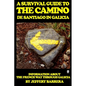 A Survival Guide to the Camino de Santiago in Galicia: Information about the French Way through Galicia - Paperback