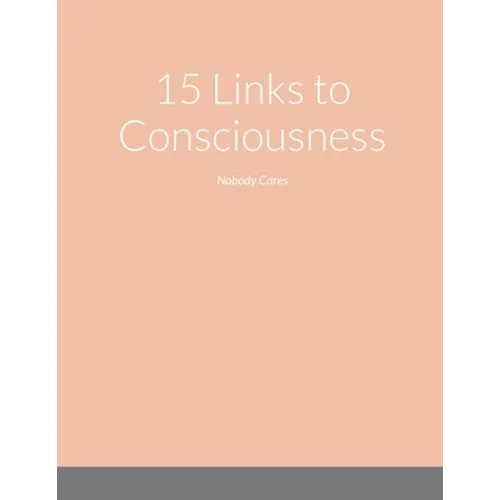15 Links to Consciousness: Nobody Cares - Paperback