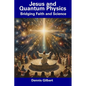 Jesus and Quantum Physics: Bridging Faith and Science - Paperback