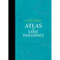 Atlas of Lost Paradises - Hardcover