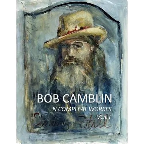 Bob Camblin N Compleat Workes: Ruminations About Life in The Late 20th Century VOL I - Paperback