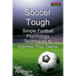 Soccer Tough: Simple Football Psychology Techniques to Improve Your Game - Paperback