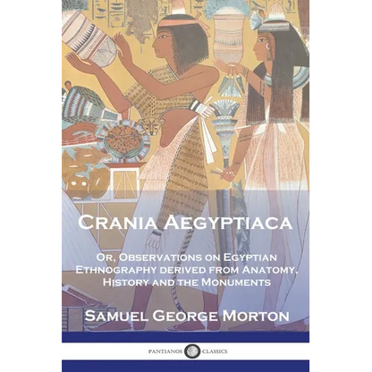 Crania Aegyptiaca: Or, Observations On Egyptian Ethnography, Derived From Anatomy, History and the Monuments - Paperback