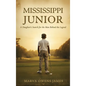 Mississippi Junior -- A Daughter's Search for the Man Behind the Legend - Hardcover
