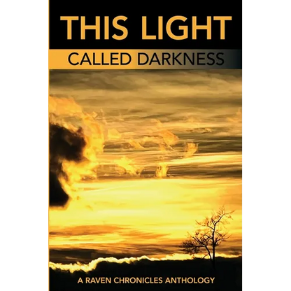 This Light Called Darkness A Raven Chronicles Anthology,: Selected Work, 1997-2005 - Paperback