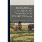 Biographical Cyclopedia of Vanderburgh County, Indiana: Embracing Biographies of Many of the Prominent Men and Families of the County - Hardcover