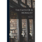 The Faith Of A Moralist - Paperback