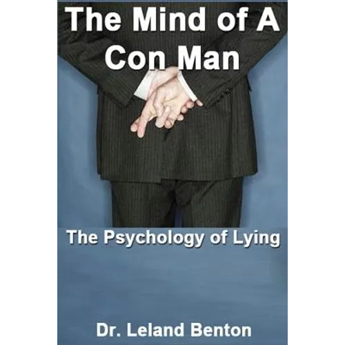 The Mind of a Con Man: The Psychology of Lying - Paperback