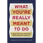 What You're Really Meant to Do: A Road Map for Reaching Your Unique Potential - Hardcover