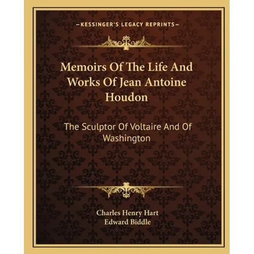 Memoirs Of The Life And Works Of Jean Antoine Houdon: The Sculptor Of Voltaire And Of Washington - Paperback