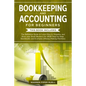 Bookkeeping and Accounting for Beginners: 2 Books in 1: The Definitive Guide to Learn How to Organize and Grow your Small Business for 2020 Step-by-St - Paperback