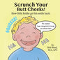 Scrunch Your Butt Cheeks: How Little Bobby Found His Smile - Paperback
