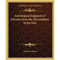 Astrological Judgment of Diseases from the Discomfiture of the Sick - Paperback