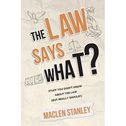 The Law Says What?: Stuff You Didn't Know About the Law (but Really Should!) - Paperback