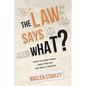 The Law Says What?: Stuff You Didn't Know About the Law (but Really Should!) - Paperback