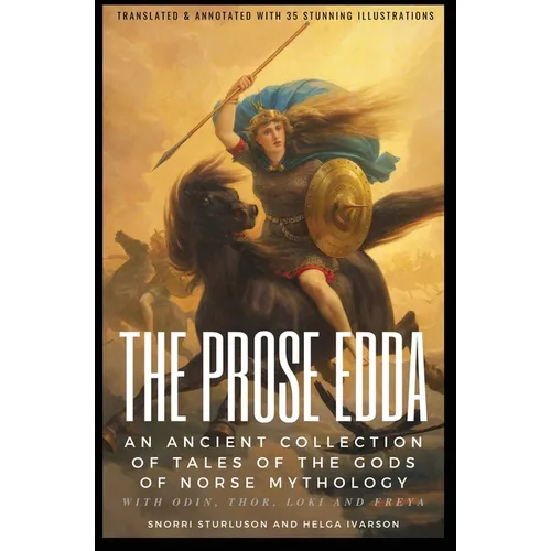 THE PROSE EDDA (Translated & Annotated with 35 Stunning Illustrations): An Ancient Collection Of Tales Of The Gods Of Norse Mythology With Odin, Thor, - Paperback