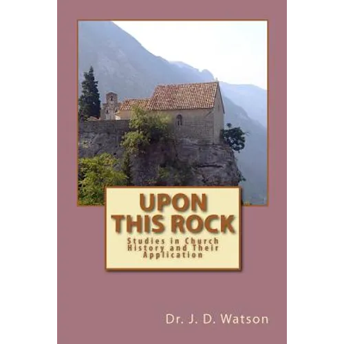 Upon This Rock: Studies in Church History and Their Application - Paperback