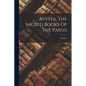 Avesta, The Sacred Books Of The Parsis; Volume 1 - Paperback