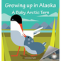 Growing Up in Alaska: A Baby Arctic Tern - Hardcover