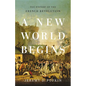 A New World Begins: The History of the French Revolution - Hardcover