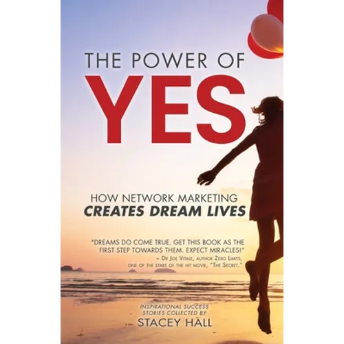 The Power of YES: How Network Marketing Creates Dream Lives - Paperback