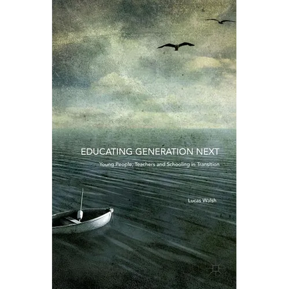 Educating Generation Next: Young People, Teachers and Schooling in Transition - Hardcover