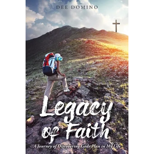 Legacy of Faith: A Journey of Discovering God's Plan in My Life - Paperback