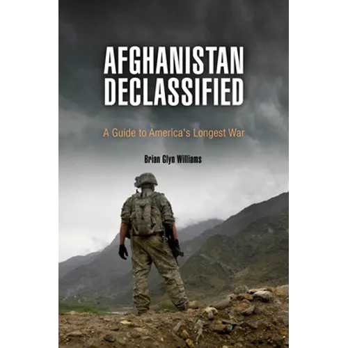 Afghanistan Declassified: A Guide to America's Longest War - Paperback