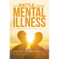 The Battle against Mental Illness: The Chapters in My Life - Paperback