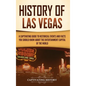 History of Las Vegas: A Captivating Guide to Historical Events and Facts You Should Know About the Entertainment Capital of the World - Hardcover