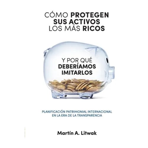 Como protegen sus activos los mas ricos: y por que deberiamos imitarlos - Paperback