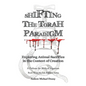 Shifting the Torah Paradigm: Exploring Animal Sacrifice in the Context of Creation - a Defense for Biblical Veganism - Hardcover