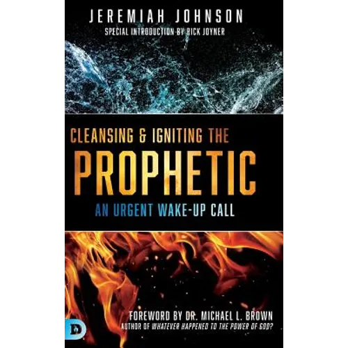 Cleansing and Igniting the Prophetic - Hardcover
