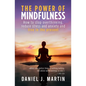 The power of mindfulness: How to stop overthinking, reduce stress and anxiety and live in the present - Paperback