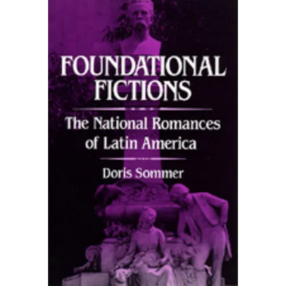 Foundational Fictions: The National Romances of Latin America Volume 8 - Paperback