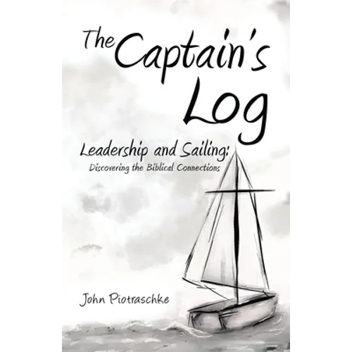 The Captain's Log: Leadership and Sailing: Discovering the Biblical Connections - Paperback