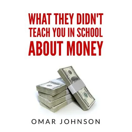 What They Didn't Teach You In School About Money - Paperback