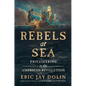 Rebels at Sea: Privateering in the American Revolution - Hardcover