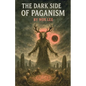 The Dark side Of Paganism - Paperback