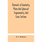 Elements of geometry, plane and spherical trigonometry, and conic sections - Hardcover