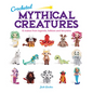 Crocheted Mythical Creatures: 15 Makes from Legends, Folklore and Fairytales - Paperback