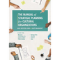 The Manual of Strategic Planning for Cultural Organizations - Paperback