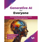 Generative AI for Everyone: Deep learning, NLP, and LLMs for creative and practical applications (English Edition) - Paperback