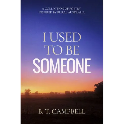 I Used to be Someone: A Collection of Poetry Inspired by Rural Australia - Paperback