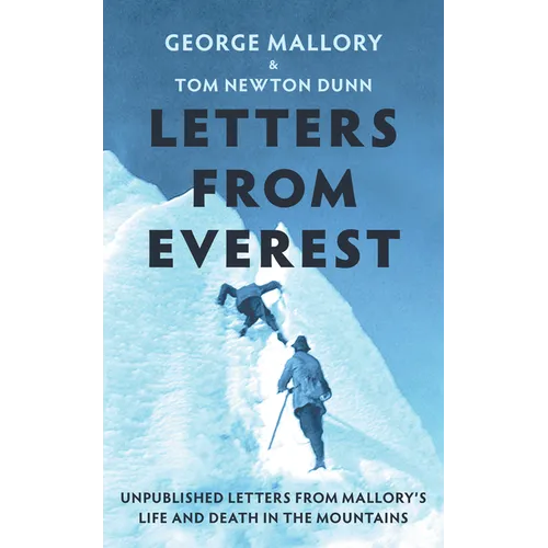 Letters from Everest: Unpublished Letters from Mallory's Life and Death in the Mountains - Hardcover